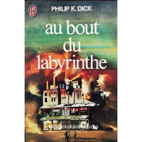 PHILIP K. DICK - AU BOUT DU LABYRINTHE