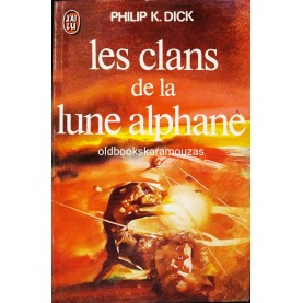 PHILIP K. DICK - LES CLANS DE LA LUNE ALPHANE