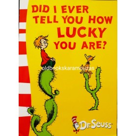 DR. SEUSS - DID I EVER TELL YOU HOW LUCKY YOU ARE?