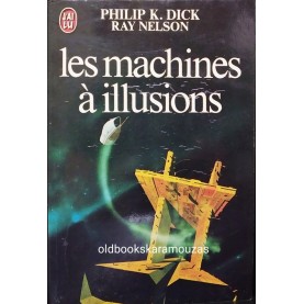 PHILIP K. DICK & RAY NELSON - LES MACHINES A ILLUSIONS