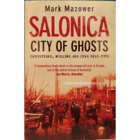 MARK MAZOWER - SALONICA, CITY OF GHOSTS