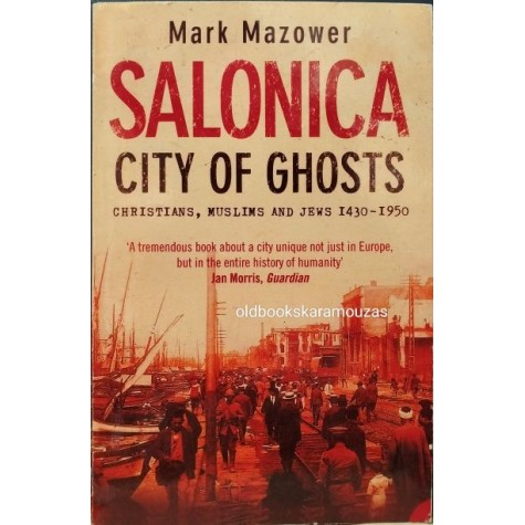 MARK MAZOWER - SALONICA, CITY OF GHOSTS